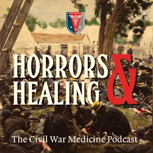 Introducing Horrors and Healing: The Civil War Medicine Podcast