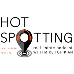 The Hot Spotting Real Estate Podcast - Episode 38 - Mike Tohikian ICSC SD