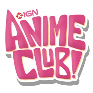 IGN Anime Club Episode 6 - Anime's Growth Spurts