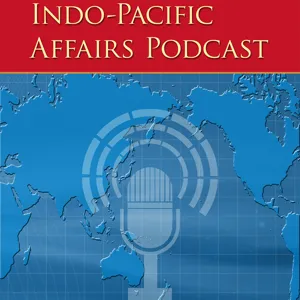 Indo-Pacific Affairs Podcast - Episode 4