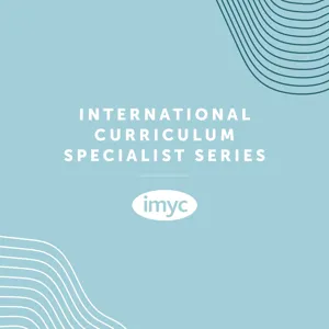 S1, E12: IMYC Mathematics in Practice with Colin Gear and Pam Naylor - International Curriculum Specialist Series - IMYC