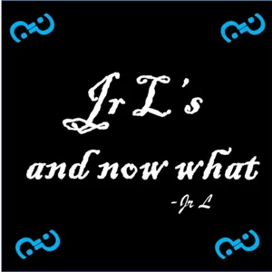 Jr L's and now what interlude 20.5