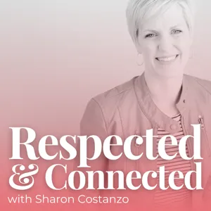 80. Behind the Scenes of Respected + Connected | Sarah George