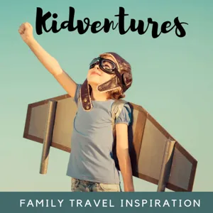 Kidventures Family Travel Podcast - Episode 27: Educational travel