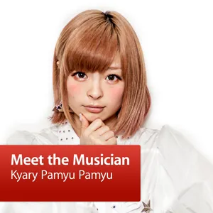 Kyary Pamyu Pamyu: Meet the Musician