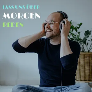 "Lass uns über Morgen reden" mit Mirko Drotschmann