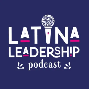 Finale w/Co-hosts: A Year of Latina Leadership