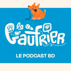 LE GAUFRIER, LE PODCAST BD – Épisode 99 : Qui est ce Schtroumpf ? – Dandadan – Carole