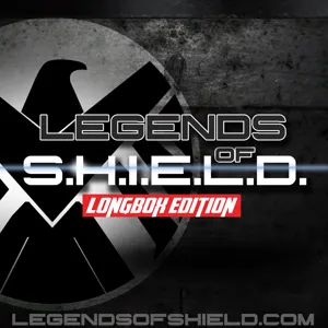 Legends of S.H.I.E.L.D. Longbox Edition December 23rd, 2015 (A Marvel Comic Book Podcast)