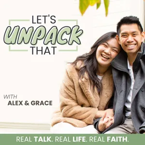 Let's Unpack That with Alex & Grace | Empowering Christians to Live Out Authentic Faith