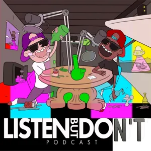 Listen but don't podcast ep 5