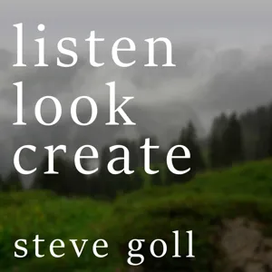 listen | look | create with steve goll