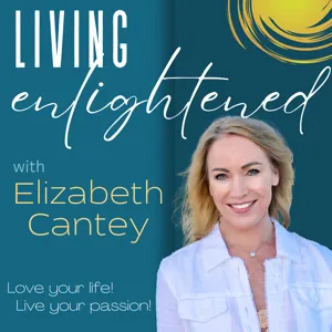 Being Present to What Is Right In Front of You! Living Enlightened with Elizabeth Cantey, 136