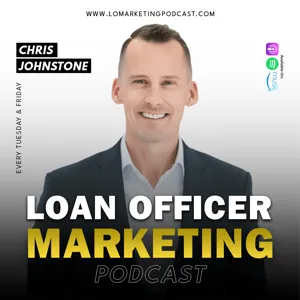 Mortgage Marketing Strategies That Grow Your Mortgage Business | 🎙️ Loan Officer Podcast