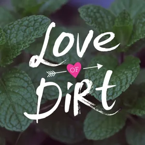 Welcome to the Love of Dirt Podcast