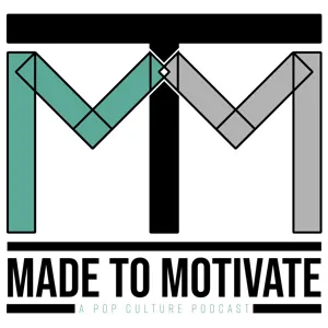 Made To Motivate: A PopCulture PodCast