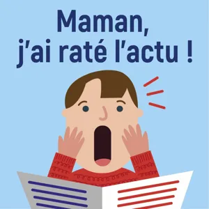 Maman, j'ai raté l'actu ! # Les conséquences du changement climatique, pourquoi tout le monde veut devenir célèbre et du bénévolat !