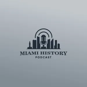 Miami History Podcast - Episode 12