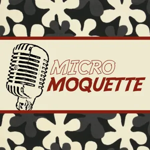 Episode 27 - Y’a le feu dans ta culotte ? C’est Micro Moquette qui pilote !