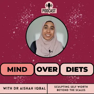 Mind Over Diets with Dr Aishah Iqbal