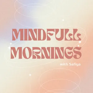 Mindful Mornings with Safiya Podcast