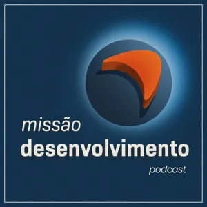 #35 Afinal, qual é a relação entre missão e desenvolvimento?!