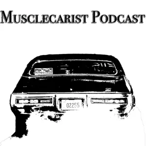 Musclecarist Podcast - Season 1 Replay - My History with Muscle and Performance Cars