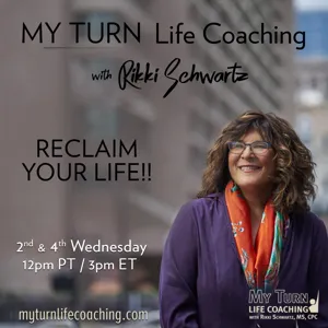 MY TURN Life Coaching with Rikki Schwartz: RECLAIM YOUR LIFE!