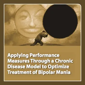 MP3 Audio File - Applying Performance Measures Through a Chronic Disease Model to Optimize Treatment of Bipolar Mania