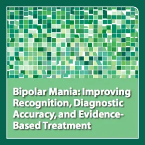 MP3 Audio File - Bipolar Mania: Improving Recognition, Diagnostic Accuracy, and Evidence-Based Treatment