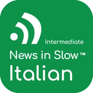 News In Slow Italian #502- Learn Italian Through Current Events