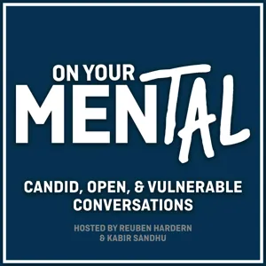Improve Your Mental Health | On Your Mental w/ Reuben Hardern & Derek Gerard