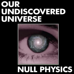 OurUndiscoveredUniverse.com: Null Physics