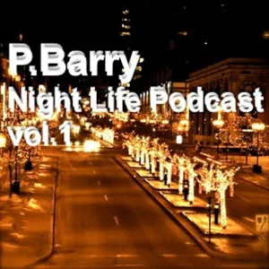 P.Barry's Night Life Podcast vol.1