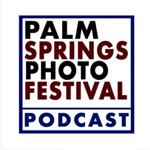 Palm Springs Photo Festival Podcast # THIRTEEN