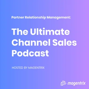 13 - How Not to Lose a Channel Partner in 30 Days: Partner Retention Tips