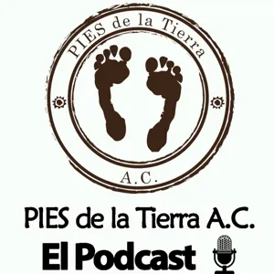 Ep. #0. Intro al podcast de PIES de la Tierra A.C.