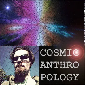 Transmission #7 of the Cosmic Anthropology Broadcast System