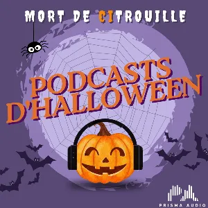 MORT DE CI-TROUILLE : Il est l'heure de l'horreur ! Prisma Audio a concocté des podcasts qui font peur pour le plus terrifiant des Halloween