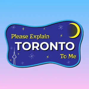 Ep. 6 - Sabrina Benaim and Todd Graham explain Toronto to me