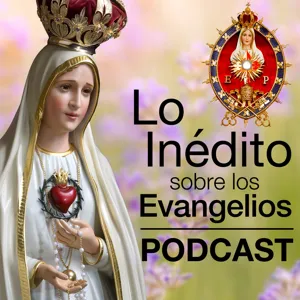 102: Lo Inédito Sobre Los Evangelios Podcast – El Arte de Aprovechar el Adviento