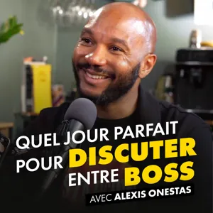 Quel Jour Parfait Pour Discuter Entre Boss EP5 - Alexis Onestas