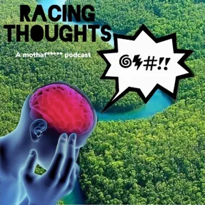 Episode 11 - Who is Racing Thoughts? Why is Racing Thoughts?