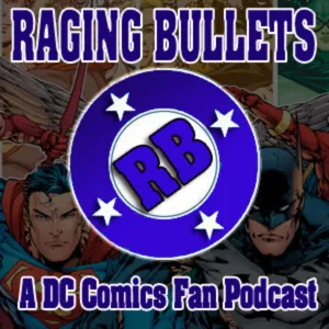 Raging Bullets Episode 639 : A DC Comics Fan Podcast