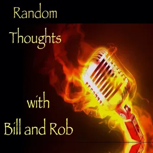 Random Thoughts with Bill and Rob Episode 32 (Live)