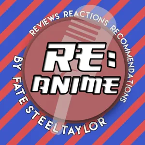 Re: Anime Podcast - Episode 8 (How to Handle Hype)