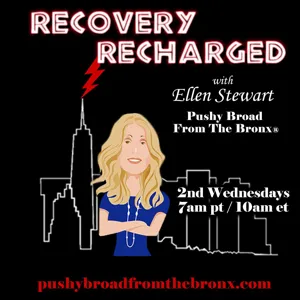 Recovery Recharged with Ellen Stewart: The Pushy Broad From The Bronx®
