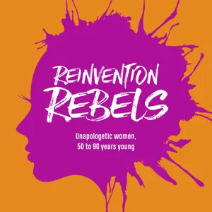 Celebrating the Highlights of Season 5: The Art of Reinvention - Inspiring Stories of "Do It Scared" Reinvention Rebels, Amazing Women Over 50!