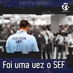 Foi uma vez o SEF. Capítulo 4: Vertente internacional