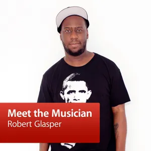 Robert Glasper: Meet the Musician